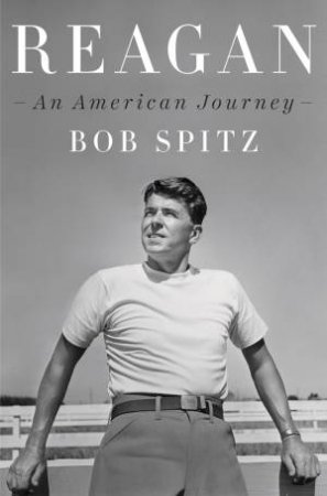 Reagan: An American Journey by Bob Spitz