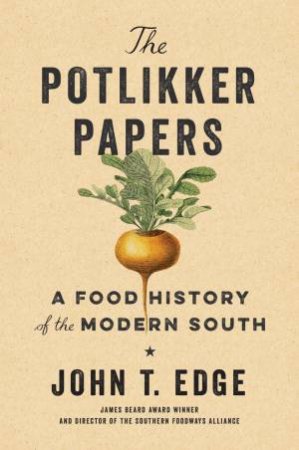 Potlikker Papers: A Food History of the Modern South The by John T. Edge