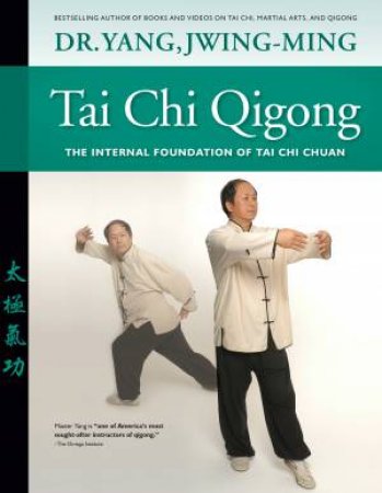 Tai Chi Qigong: The Internal Foundation Of Tai Chi Chuan (Revised Edition) by Jwing-Ming Yang