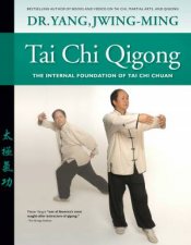 Tai Chi Qigong The Internal Foundation Of Tai Chi Chuan Revised Edition