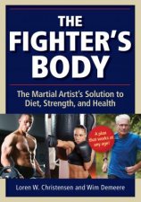 The Fighters Body The Martial Artists Solution To Diet Strength And Health