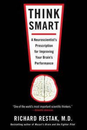 Think Smart: A Neuroscientist's Prescription for Improving Your Brain's Performance by Richard Restak