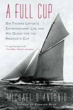 A Full Cup Sir Thomas Liptons Extraordinary Life and His Quest for theAmericas Cup