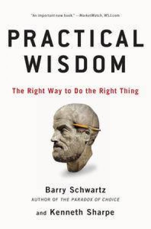 Practical Wisdom by Barry Schwartz & Kenneth Sharpe 