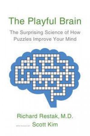 The Playful Brain: The Surprising Science of How Puzzles Improve Your Mind by Richard & Kim Scott Restak