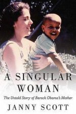 A Singular Woman The Untold Story of Barack Obamas Mother