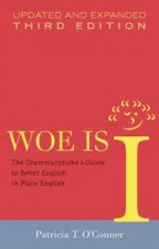 Woe is I The Grammarphobes Guide to Better English in Plain English 3rd Ed