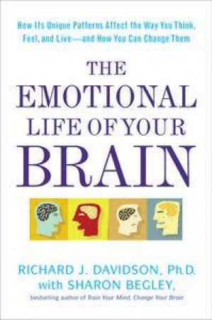 The Emotional Life of Your Brain by Richard J Davidson & Sharon Begley