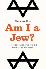 Am I A Jew Lost Tribes Lapsed Jews And One Mans Search For Himself