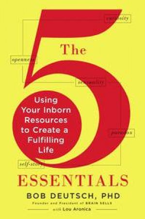 The Five Essentials: Using Your Inborn Resources to Create a Fulfilling Life by Bob & Aronica Lou Deutsch