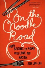 On the Noodle Road From Beijing to Rome with Love and Pasta