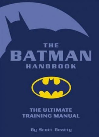 The Batman Handbook: The Ultimate Training Manual by Scott Beatty