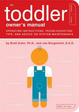 The Toddler Owner's Manual by Brett Kuhn & Jo Borgenicht