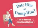 Date Him Or Dump Him