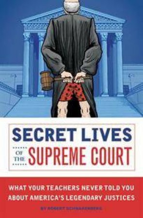 Secret Lives of the Supreme Court by Robert Schnakenberg