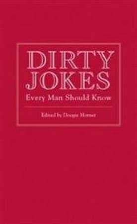 Dirty Jokes Every Man Should Know by Doogie Horner