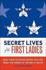 Secret Lives of the First Ladies Rev Ed