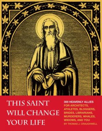 This Saint Will Change Your Life by Thomas J. Craughwell