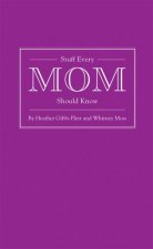 Stuff Every Mom Should Know