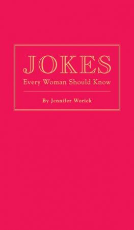 Jokes Every Woman Should Know by Jennifer Worick