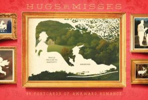 Hugs And Misses: 30 Postcards of Awkward Romance by Wilhelm Staehle