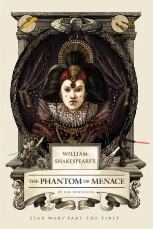 William Shakespeare's Forsooth The Phantom Menace: Star Wars Part the first by Ian Doescher