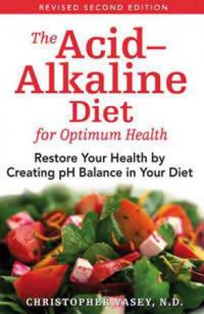 The Acid-Alkaline Diet For Optimum Health (2nd Edition) by Christopher Vasey