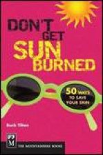 Dont Get Sunburned 50 Ways to Save Your Skin