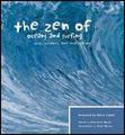 Zen of Oceans and Surfing: Wit, Wisdom and Inspiration by Katherine Wroth