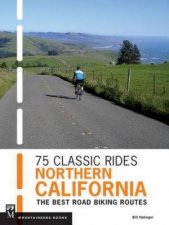 75 Classic Rides Northern California The Best Road Biking Routes