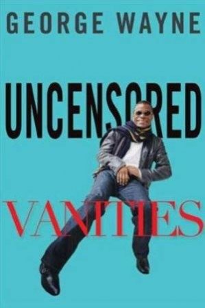 Uncensored Vanities by George Wayne