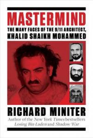 Mastermind: The Many Faces of the 9/11 Architect, Khalid Shaikh Mohammed by Richard Miniter