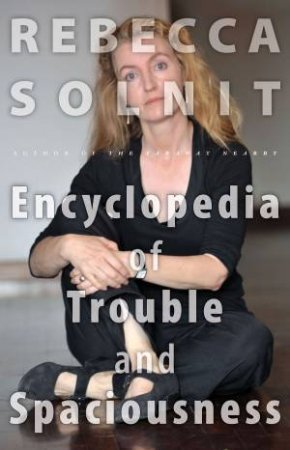Encyclopedia of Trouble and Spaciousness by Rebecca Solnit
