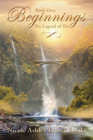 Beginnings: The Legend Of Ilia by Nicole Ashley Brown Segda