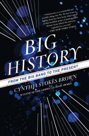 Big History: From The Big Bang To The Present by Cynthia Stokes Brown