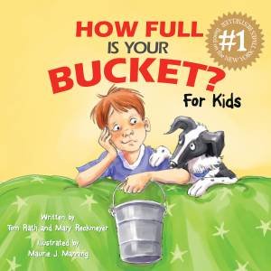 How Full Is Your Bucket? by Tom Rath & Mary Reckmeyer & Maurie J. Manning