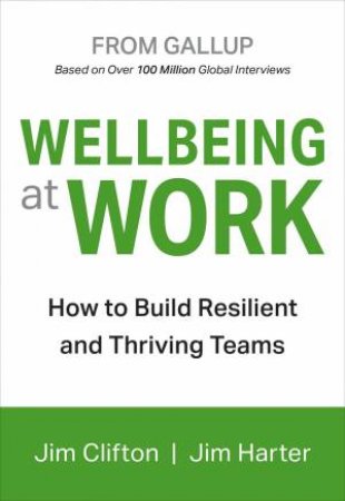 Wellbeing At Work by Jim Clifton & Jim Harter