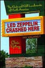 Led Zeppelin Crashed Here The Rock and Roll Landmarks of North America