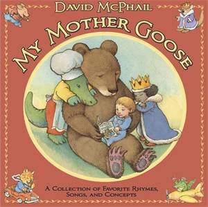 My Mother Goose by David McPhail & David McPhail