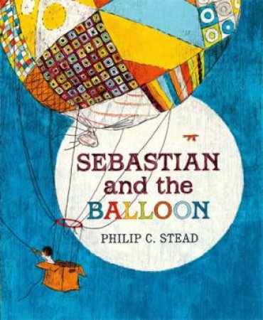 Sebastian And The Balloon by Philip C Stead
