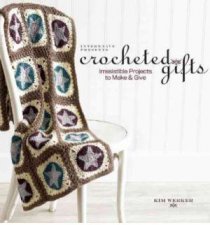 Crocheted Gifts  Irresistible Projects to Make and Give