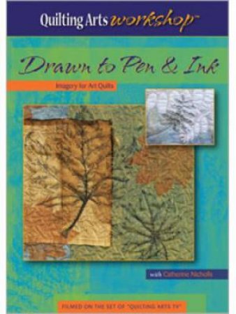 Drawn to Pen and Ink Imagery for Art Quilts (DVD) by CATHERINE NICHOLLS