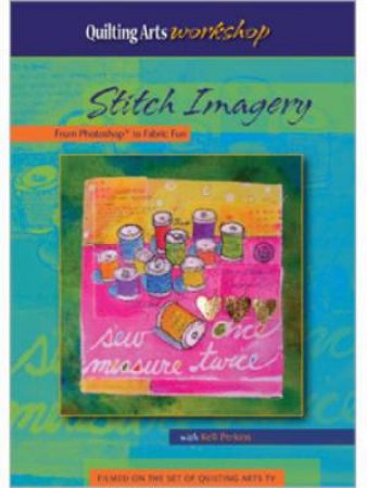 Stitch Imagery From Photo to Fabric Fun (DVD) by KELLI PERKINS