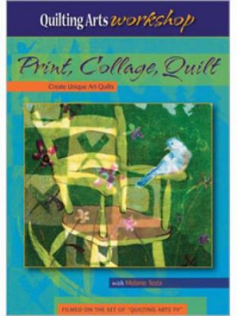 Print Collage Quilt Create Unique Art Quilts (DVD) by MELANIE TESTA