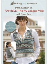 Introduction to Fair Isle The Ivy League Vest with Eunny Jang