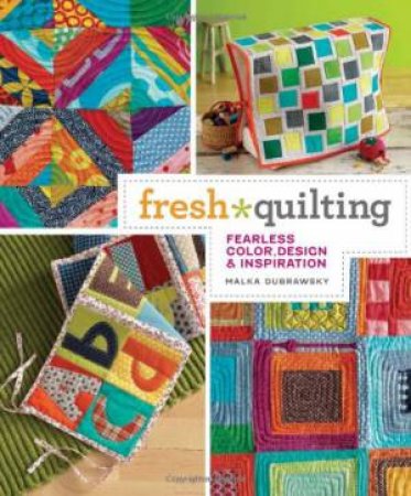 Fresh Quilting by MALKA DUBRAWSKY