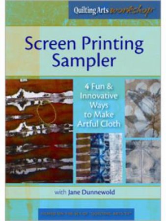 Screen Printing Sampler 4 Fun & Innovative Ways to Make Artful Cloth (DVD) by JANE DUNNEWOLD