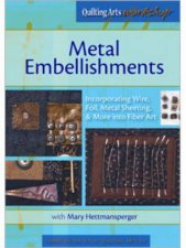 Metal Embellishments Incorporating Wire Foil Metal Sheeting  More into Fiber Art DVD