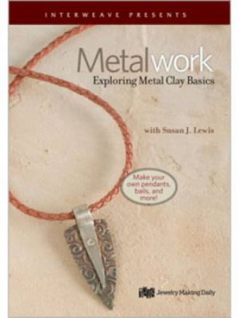 Metalwork Exploring Metal Clay Basics by SUSAN LEWIS