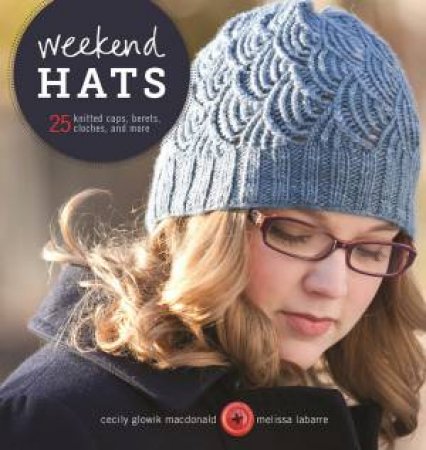 Weekend Hats by Cecily Glowik Macdonald & Melissa Labarre